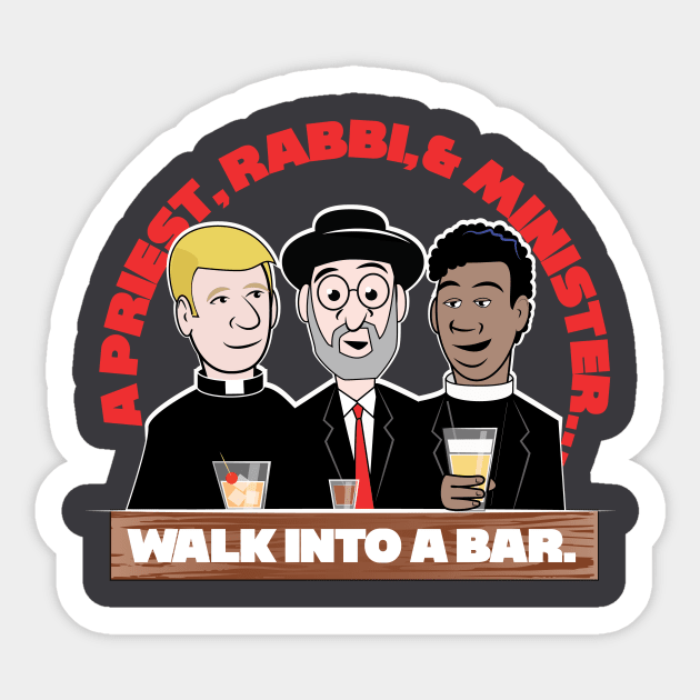 A Priest, Rabbi, & A Minister Walk Into A Bar Sticker by chrayk57